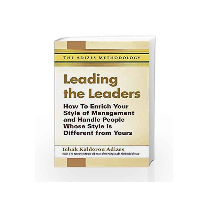 Leading The Leaders: How To Enrich Your Style Of Management And Handle People Whose Style Is Different From Yours book -97893833