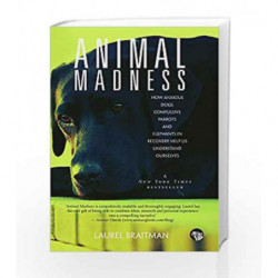 Animal Madness: How Anxious Dogs, Compulsive Parrots and Elephants in Recovery Help Us Understand Ourselves book -9789385288845 