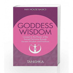Goddess Wisdom: Connect to the Power of the Sacred Feminine through Ancient Teachings and Practices book -9789385827884 front co