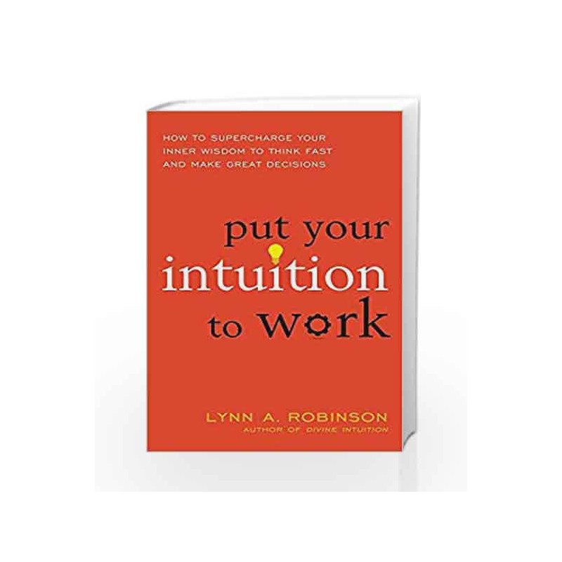 Put Your Intuition to Work: How to Supercharge Your Inner Wisdom to Think Fast and Make Great Decisions book -9789386215048 fron
