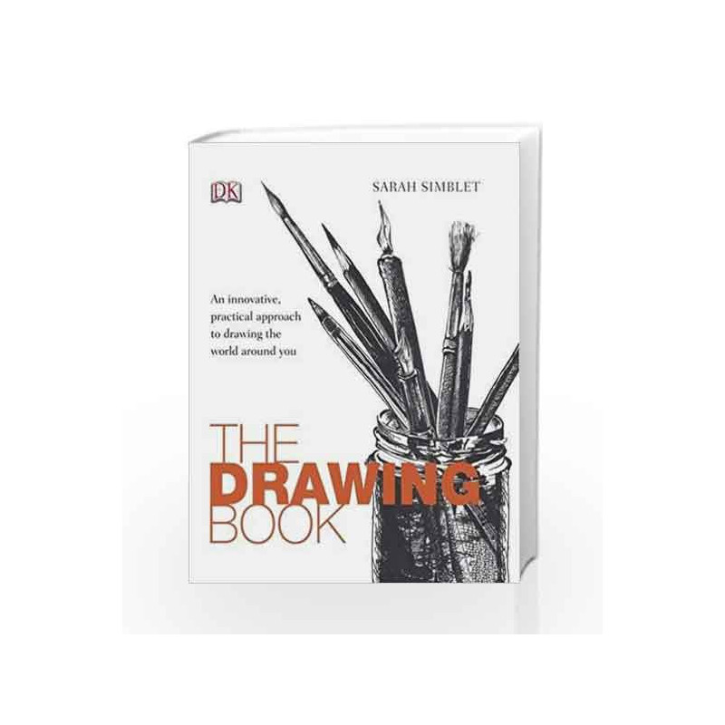 The Drawing Book: An Innovative, Practical Approach to Drawing the World Around You by Simblet, Sarah Book-9781405341233