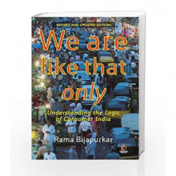 We are like that only: Understanding the Logic of Consumer India by Bijapurkar, Rama Book-9780143065975