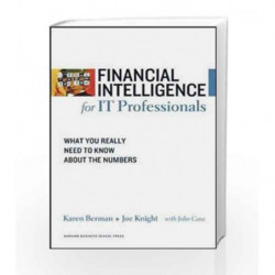 Financial Intelligence for IT Professionals: What You Really Need to Know About the Numbers (Harvard Financial Intelligence) by 