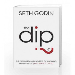 The Dip: The extraordinary benefits of knowing when to quit (and when to stick) by Godin, Seth Book-9780749928308