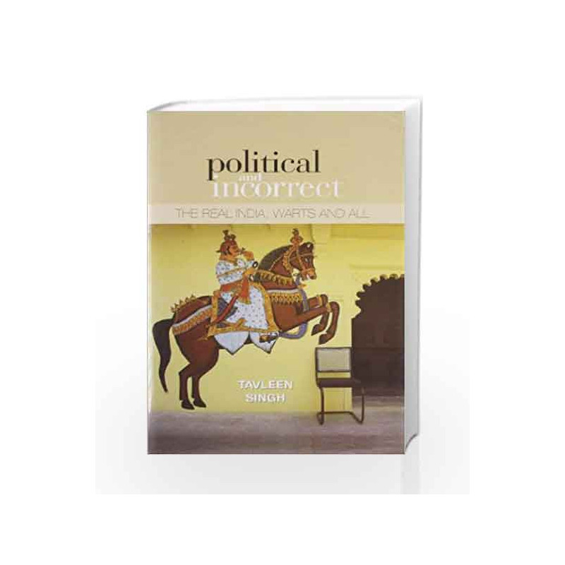 Political And Incorrect : The Real India,warts And All by Tavleen Singh Book-9788172237127