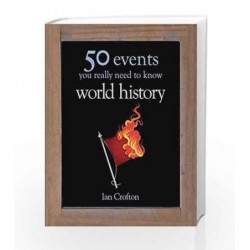 World History: 50 Key Milestones You Really Need to Know (50 Ideas You Really Need to Know series) by Ian Crofton Book-978085738