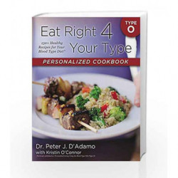 Eat Right 4 Your Type Personalized Cookbook Type O: 150+ Healthy Recipes For Your Blood Type Diet by DAdamo, Peter J. With Oconn