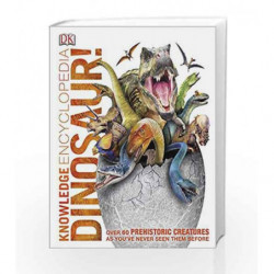Knowledge Encyclopedia Dinosaur!: Over 60 Prehistoric Creatures as You've Never Seen Them Before by DK Book-9781409354673