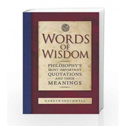 Words Of Wisdom: Philosophy's Most Important Quotations and Their Meanings by Southwell Gareth Book-9780857382313