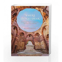 Where Stones Speak: Historical Trails in Mehrauli, the First City of Delhi by Rana Safvi Book-9789351772545