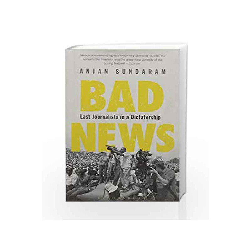 Bad News: Last Journalists in a Dictatorship by Anjan Sundaram Book-9789385436956