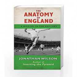 The Anatomy of England: A History in Ten Matches by Wilson Jonathan Book-9781409118206