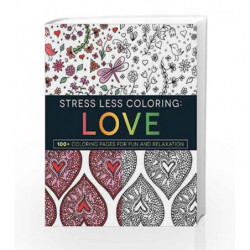 Stress Less Coloring - Love: 100+ Coloring Pages for Fun and Relaxation by Rachel Kelly Book-9781440595929