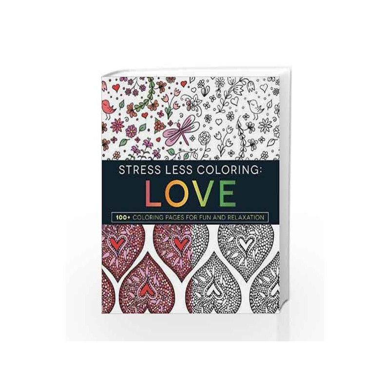Stress Less Coloring - Love: 100+ Coloring Pages for Fun and Relaxation by Rachel Kelly Book-9781440595929