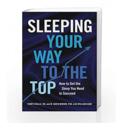 Sleeping Your Way to the Top: How to Get the Sleep You Need to Succeed by Terry Cralle Book-9781454918486