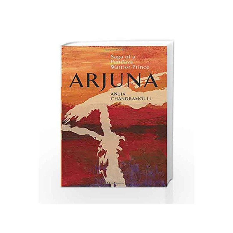 Arjuna Saga of A Pandava Warrior-Prince: 1 by Chandramouli Ajuna Book-9789381576397