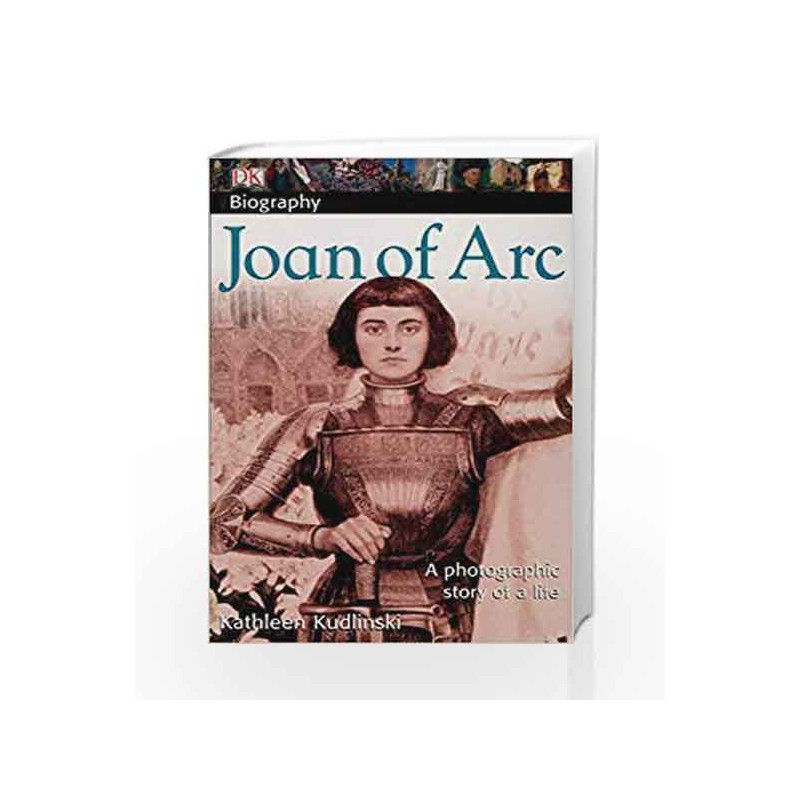 DK Biography: Joan of Arc: A Photographic Story of a Life by KUDLINSKI, KATHLEEN. V Book-9780756635268