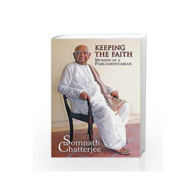Keeping The Faith : Memoirs Of A Parliamentarian by SOMNATH CHATTERJEE Book-9789351367833