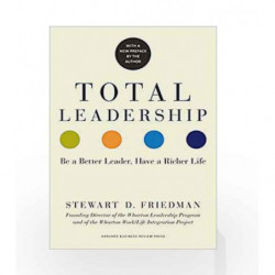 Total Leadership: Be a Better Leader, Have a Richer Life (With New Preface) by Friedman, Stewart D. Book-9781625274380