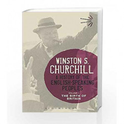 A History of the English-Speaking Peoples Volume I: The Birth of Britain: 1 (Bloomsbury Revelations) by Churchill, Winston S Boo
