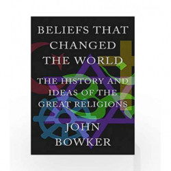 Beliefs That Changed The World by John Bowker Book-9781848669000