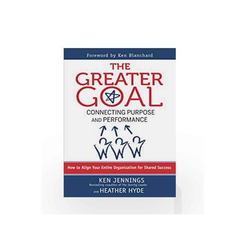 The Greater Goal: Connecting Purpose and Performance by Ken Jennings Book-9781609947750