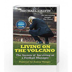 Living on the Volcano: The Secrets of Surviving as a Football Manager by Calvin, Michael Book-9780099598657