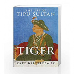 Tiger: The Life Of Tipu Sultan by Kate Brittlebank Book-9788193237298