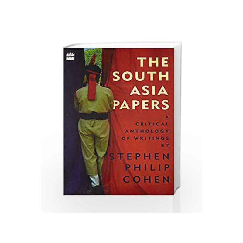 The South Asia Papers: A Critical Anthology of Writings by Stephen Philip Cohen by Stephen Philip Cohen Book-9789352640195
