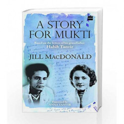A Story for Mukti: Based on the Letters of His Grandfather Habib Tanvir by Jill MacDonald Book-9789352640706