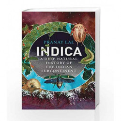 Indica: A Deep Natural History of the Indian Subcontinent by Pranay Lal Book-9788184007572