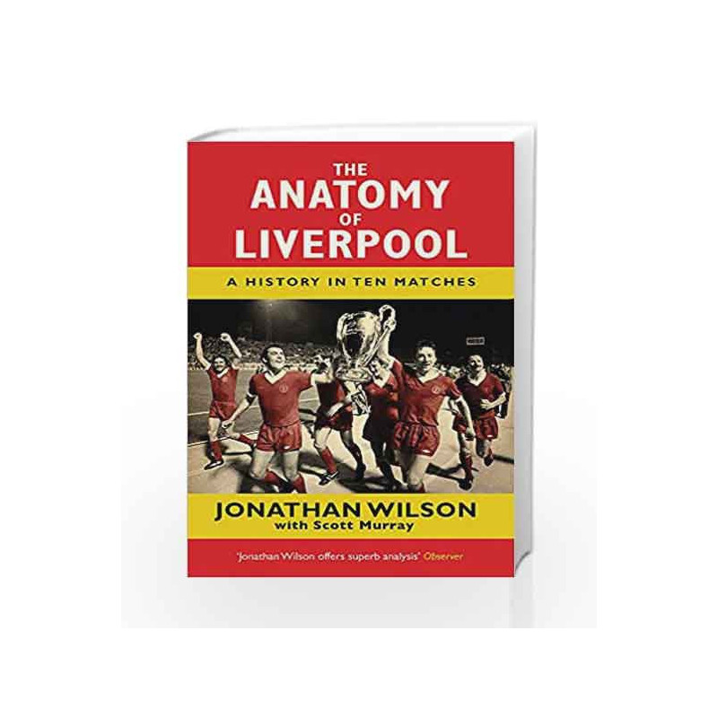 The Anatomy of Liverpool: A History in Ten Matches by Jonathan Wilson Book-9781409126928