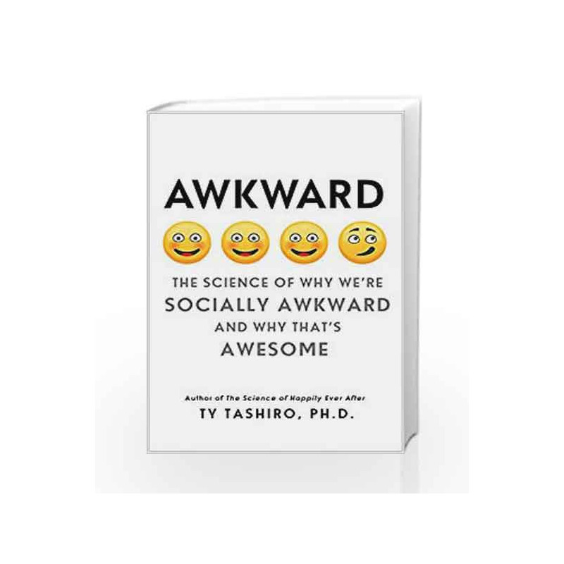 Awkward: The Science of Why We're Socially Awkward and Why That's Awesome by Ty Tashiro Book-9780062697400