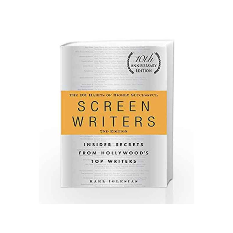 The 101 Habits of Highly Successful Screenwriters, 10th Anniversary Edition: Insider Secrets from Hollywood's Top Writers by KAR