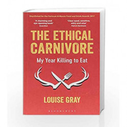 The Ethical Carnivore: My Year Killing to Eat by Louise Gray Book-9781472933102