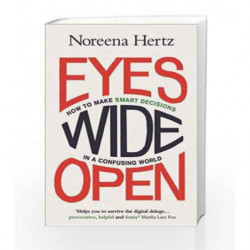 Eyes Wide Ope: How to Make Smart Decisions in a Confusing World by Hertz Noreena Book-9780007532971