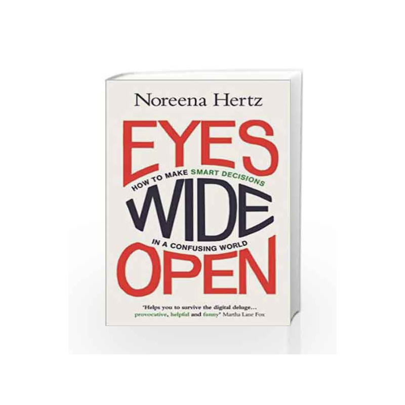 Eyes Wide Ope: How to Make Smart Decisions in a Confusing World by Hertz Noreena Book-9780007532971