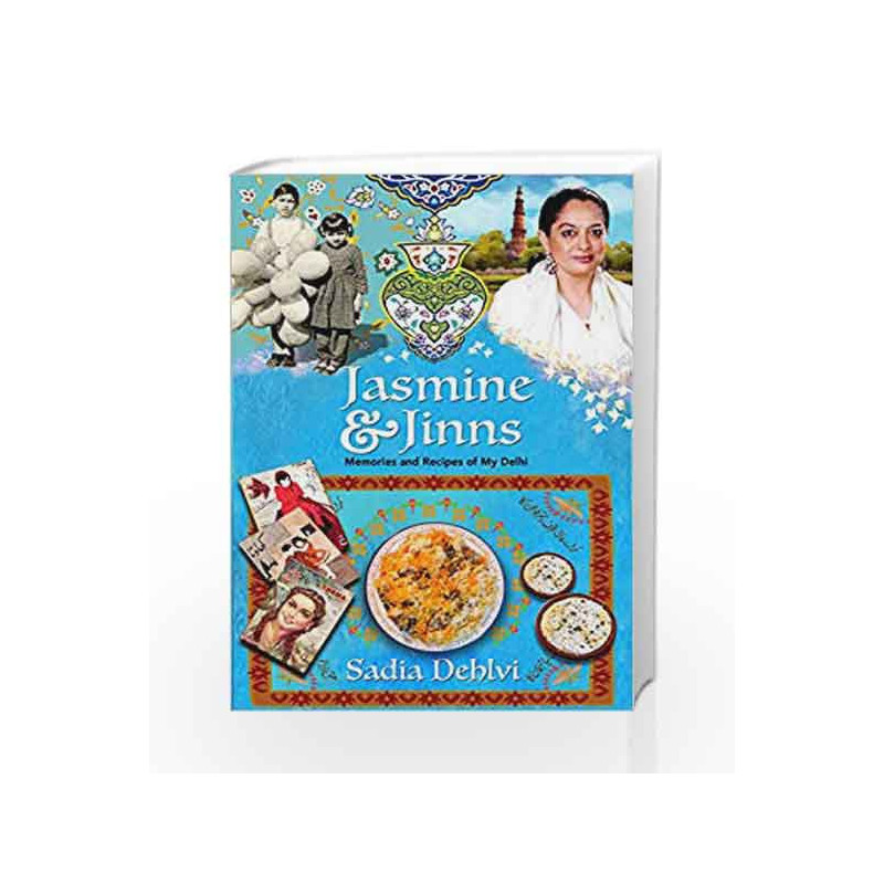 Jasmine and Jinns: Memories and Recipes of My Delhi by Sadia Dehlvi Book-9789352644360