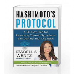 Hashimoto's Protocol: A 90-Day Plan for Reversing Thyroid Symptoms and Getting Your Life Back by Izabella Wentz Book-97800625712