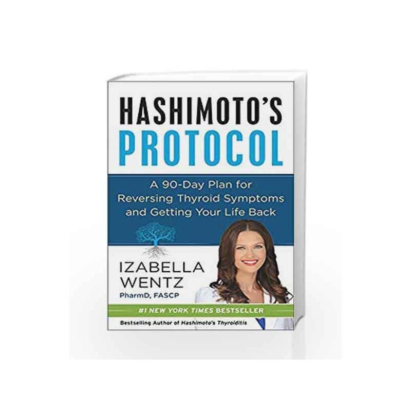 Hashimoto's Protocol: A 90-Day Plan for Reversing Thyroid Symptoms and Getting Your Life Back by Izabella Wentz Book-97800625712