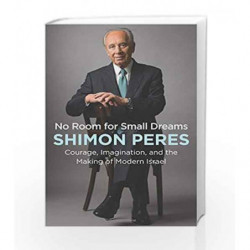 No Room for Small Dreams: Courage, Imagination, and the Making of Modern Israel by Shimon Peres Book-9780062561442