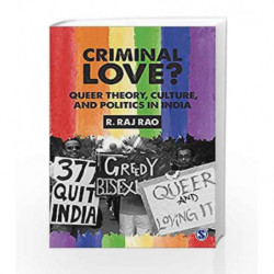 Criminal Love?: Queer Theory, Culture, and Politics in India by R. Raj Rao Book-9789386446497