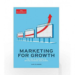 The Economist: Marketing for Growth: The role of marketers in driving revenues and profits by Iain Ellwood Book-9781846689055
