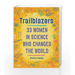 Trailblazers: 33 Women in Science Who Changed the World by Rachel Swaby Book-9780399554186