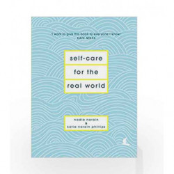 Self-Care for the Real World: Practical self-care advice for everyday life by Narain, Nadia,Phillips Book-9781786331120