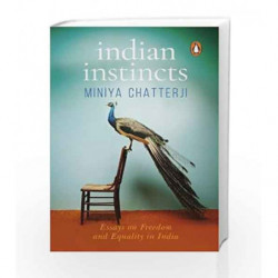 Indian Instincts: Essays on Freedom and Equality in India by Miniya Chatterji Book-9780670089734