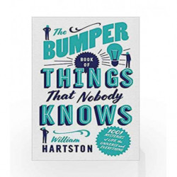 The Bumper Book of Things That Nobody Knows: 1001 Mysteries of Life, the Universe and Everything by William Hartston Book-978178