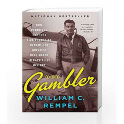 The Gambler: How Penniless Dropout Kirk Kerkorian Became the Greatest Deal Maker in Capitalist History by William C. Rempel Book