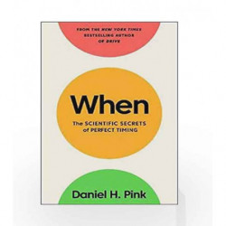 When: The Scientific Secrets of Perfect Timing by Pink, Daniel H. Book-9781782119890