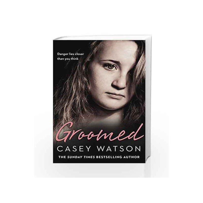 Groomed: Danger Lies Closer Than You Think by Casey Watson Book-9780008217600